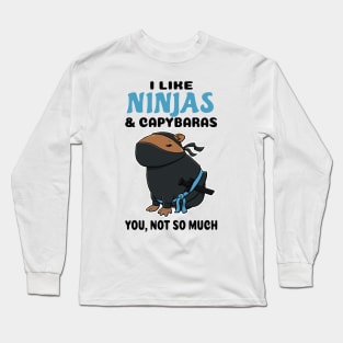 I Like Ninjas and Capybaras you not so much Long Sleeve T-Shirt